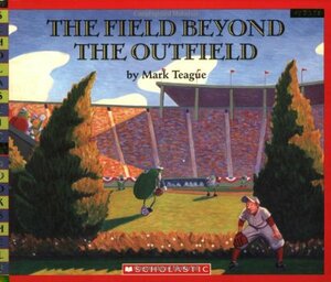 The Field Beyond The Outfield by Mark Teague