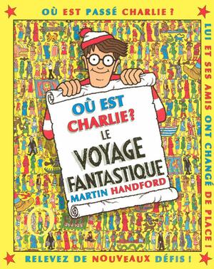Où est Charlie ? : Le voyage fantastique by Martin Handford