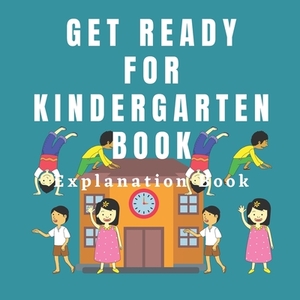 Get Ready For Kindergarten Book: Explanation Book by Lia Lee