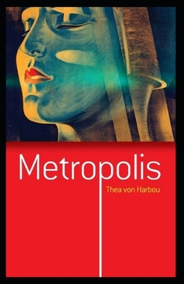 Thea von Harbou: Metropolis-Original Edition(Annotated) by Thea von Harbou