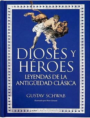 Dioses y Héroes Leyendas Antigüedad Clásica by Gustav Schwab