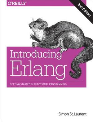 Introducing ERLANG: Getting Started in Functional Programming by Simon St Laurent