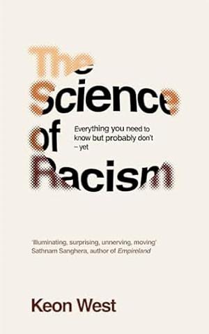 The Science of Racism: Everything You Need to Know But Probably Don't--Yet by Keon West