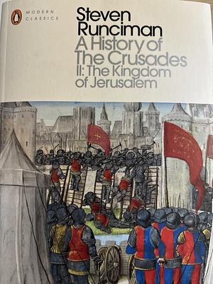 The Kingdom of Jerusalem by Steven Runciman