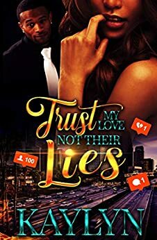 Trust My Love Not Their Lies: A Standalone Novel by Kaylyn