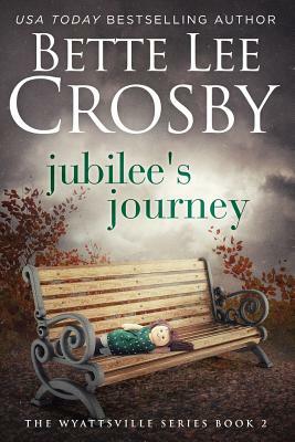 Jubilee's Journey: Family Saga (A Wyattsville Novel Book 2) by Bette Lee Crosby