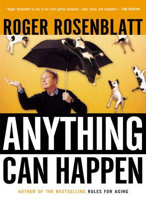 Anything Can Happen: Notes on My Inadequate Life and Yours by Roger Rosenblatt