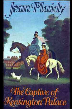 The Captive of Kensington Palace by Jean Plaidy