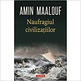 Naufragiul civilizațiilor by Amin Maalouf