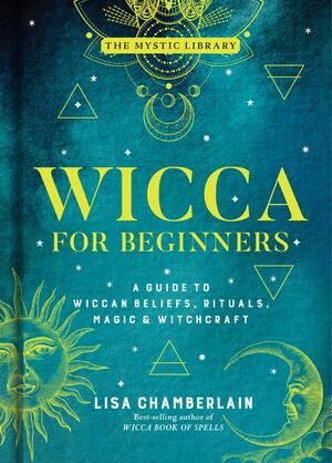 Wicca for Beginners: A Guide to Wiccan Beliefs, Rituals, MagicWitchcraft by Lisa Chamberlain, Lisa Chamberlain