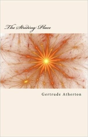 The Striding Place by Gertrude Atherton