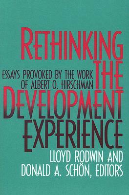 Rethinking the Development Experience: Essays Provoked by the Work of Albert O. Hirschman by Donald A. Schön, Lloyd Rodwin