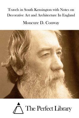 Travels in South Kensington with Notes on Decorative Art and Architecture In England by Moncure D. Conway