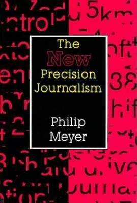 The New Precision Journalism by Philip N. Meyer