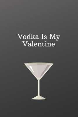 Vodka Is My Valentine: Unique valentines day gifts for him-Shopping List - Daily or Weekly for Work, School, and Personal Shopping Organizati by Newprint Publishing