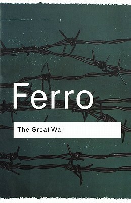 The Great War 1914-1918 by Marc Ferro