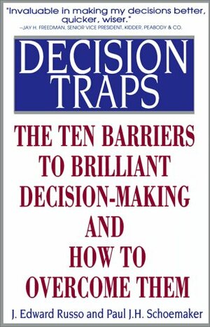 Decision Traps: The Ten Barriers to Decision-Making and How to Overcome Them by J. Edward Russo, Paul J.H. Schoemaker