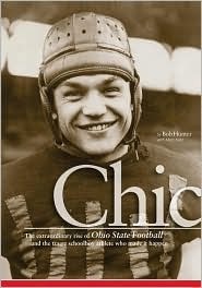 Chic: The Extraordinary Rise of Ohio State Football and the Tragic Schoolboy Legend Who Made It Happen by Bob Hunter, John Baskin