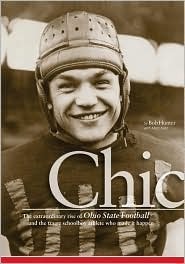 Chic: The Extraordinary Rise of Ohio State Football and the Tragic Schoolboy Legend Who Made It Happen by John Baskin, Bob Hunter