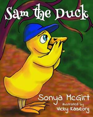 Sam the Duck by Sonya Marie McGirt