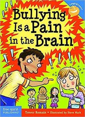 Bullying is a Pain in the Brain by Trevor Romain, Steve Mark