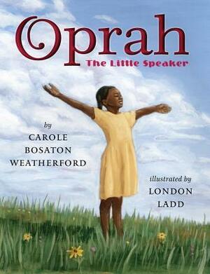 Oprah: The Little Speaker by Carole Boston Weatherford, London Ladd