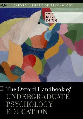 The Oxford Handbook of Undergraduate Psychology Education by Dana S. Dunn