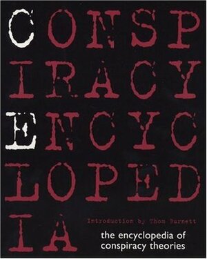 Conspiracy Encyclopedia: The Encyclopedia of Conspiracy Theories by Thom Burnett