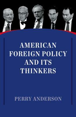 American Foreign Policy and Its Thinkers by Perry Anderson