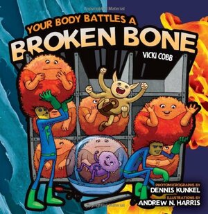 Your Body Battles a Broken Bone by Vicki Cobb