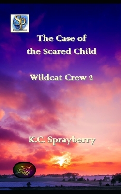 The Case of the Scared Child by K. C. Sprayberry