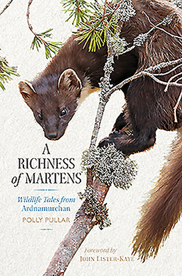A Richness of Martens: Wildlife Tales from the Highlands by Polly Pullar