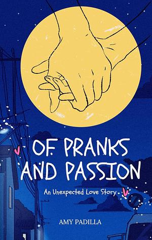 Of Pranks and Passion: An Unexpected Love Story by Amy Padilla
