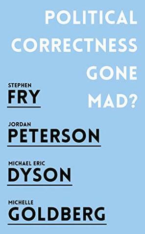 Political Correctness Gone Mad? by Stephen Fry, Michelle Goldberg, Michael Eric Dyson, Jordan B. Peterson