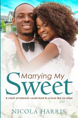 Marrying My Sweet: A Billionaire African American Marriage Of Convenience Romance by Nicola Harris