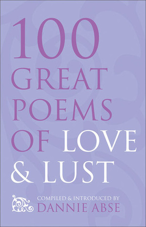 Homage to Eros: 100 Great Poems to Love and Lust by Dannie Abse