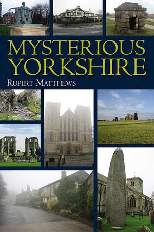 Mysterious Yorkshire by Rupert Matthews