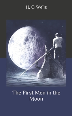 The First Men in the Moon by H.G. Wells