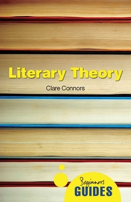 Literary Theory: A Beginner's Guide by Clare Connors