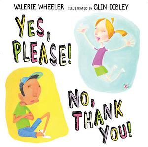 Yes, Please!No, Thank You! by Glin Dibley, Valerie Wheeler