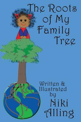 The Roots of My Family Tree by Niki Alling