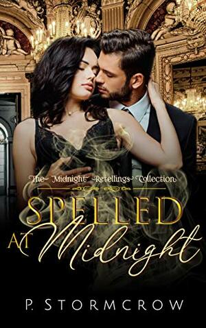 Spelled at Midnight (The Midnight Retellings Collection, #3) by P. Stormcrow