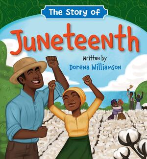 The Story of Juneteenth by Dorena Williamson