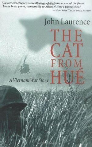 The Cat From Hue: A Vietnam War Story by John Laurence