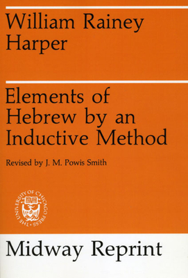 Elements of Hebrew by an Inductive Method by William Rainey Harper