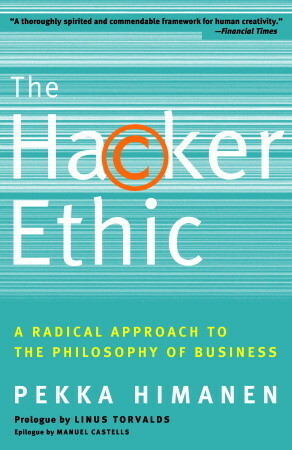 The Hacker Ethic: A Radical Approach to the Philosophy of Business by Pekka Himanen, Linus Torvalds