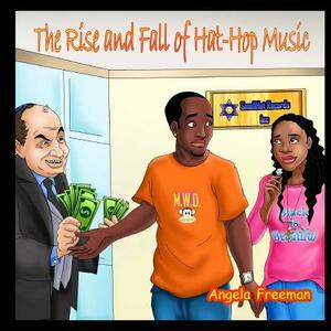 The Rise and Fall of Hat-Hop Music by Angela Freeman