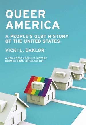 Queer America: A People's GLBT History of the United States by Vicki L. Eaklor