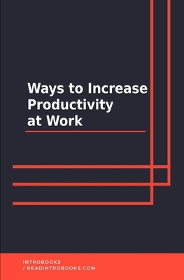 Ways to Increase Productivity at Work by Introbooks