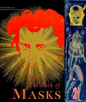 The Book of Masks: An Anthology of French Symbolist & Decadent Writing by Léon Bloy, Pierre Louÿs, John Harman, Rachilde, Emile Verhaeren, Iain White, Ernest Hello, Joris-Karl Huysmans, Robert de Montesquiou, Félix Fénéon, Laurent Tailhade, Alfred Vallette, Albert Samain, Jules Renard, Félix Vallotton, Rémy de Gourmont, Alastair Brotchie, Francis Poictevin, Ephraïm Mikhaël, Stanley Chapman, Pierre Quillard, Arthur Rimbaud, Paul Claudel, Henri de Régnier, Georges Eekhoud, Adolphe Retté, G-Albert Aurier, Comte de Lautréamont, Jehan Rictus, Gustave Kahn, Jean Lorrain, Maurice Maeterlinck, Terry Hale, Stéphane Mallarmé, Éduard Dujardin, Jules Laforgue, Marcel Schwob, Malcolm Green, Auguste de Villiers de l'Isle-Adam, Paul Fort, André Gide, Hugues Rebell, Andrew Mangravite, Jean Moréas, Tristan Corbière, Paul Verlaine, Saint-Pol-Roux, Camille Mauclair, Stuart Merrill, Francis Jammes